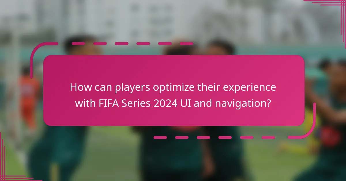 How can players optimize their experience with FIFA Series 2024 UI and navigation?