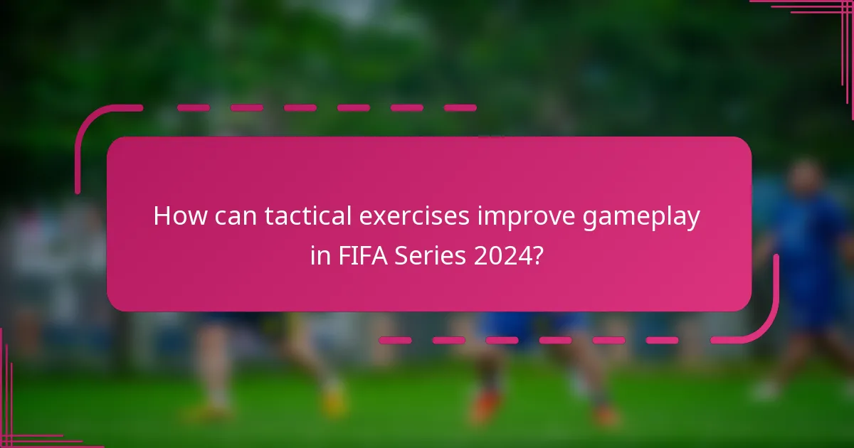 How can tactical exercises improve gameplay in FIFA Series 2024?