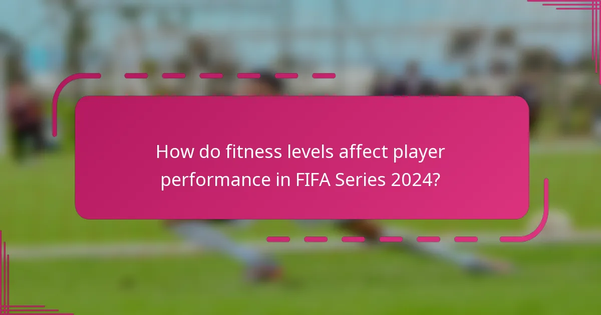 How do fitness levels affect player performance in FIFA Series 2024?