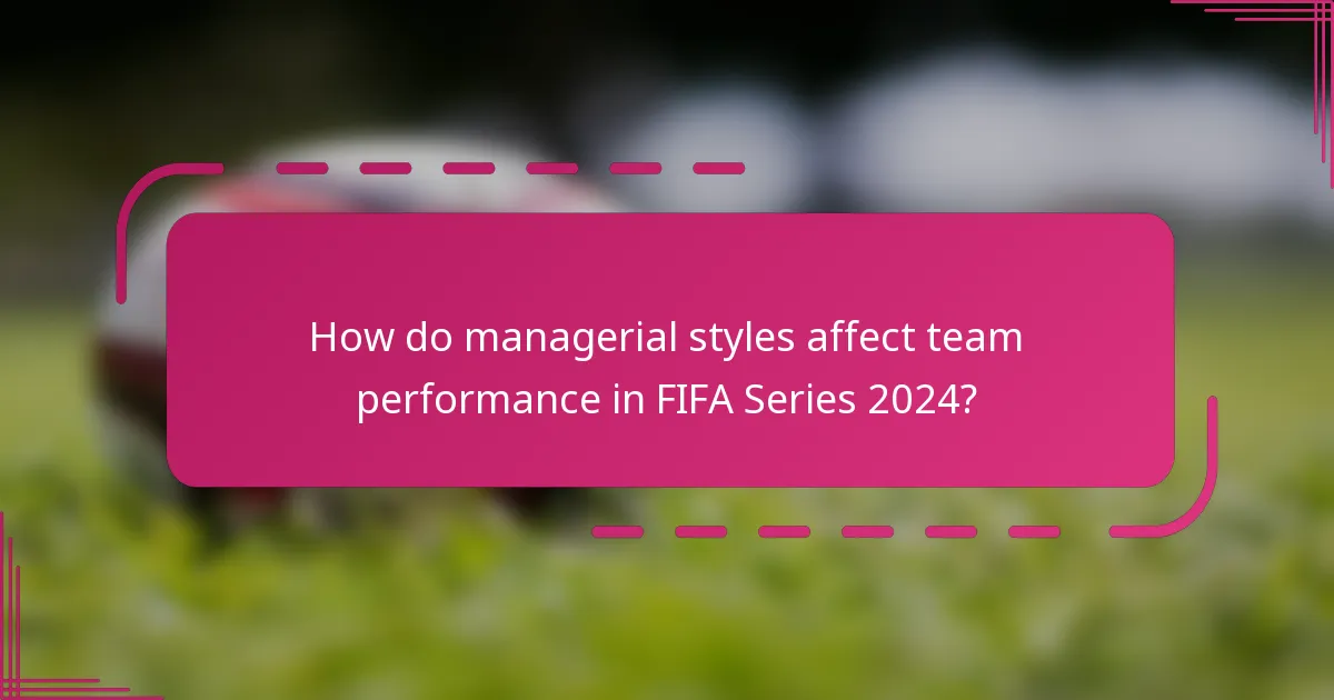 How do managerial styles affect team performance in FIFA Series 2024?