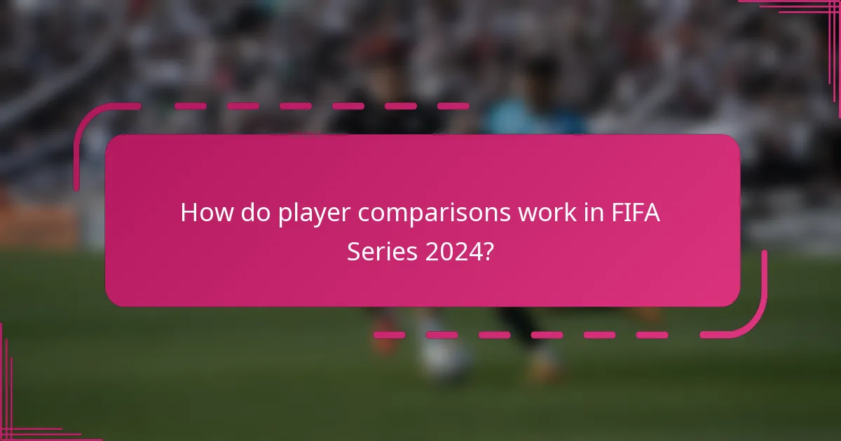 How do player comparisons work in FIFA Series 2024?
