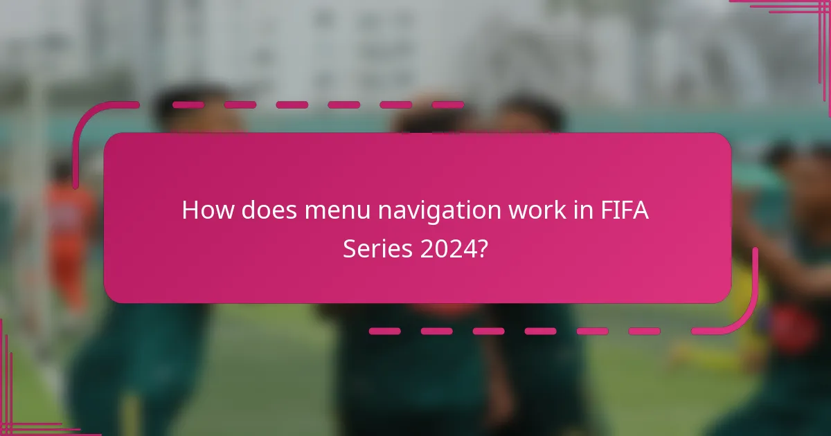 How does menu navigation work in FIFA Series 2024?