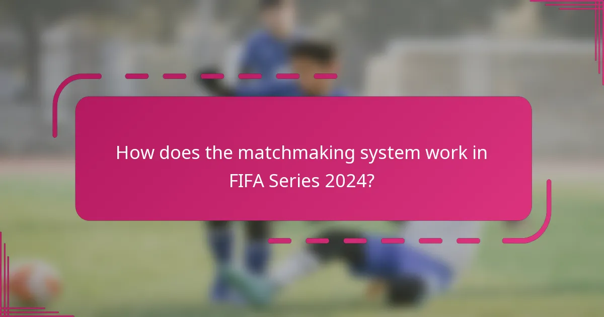 How does the matchmaking system work in FIFA Series 2024?