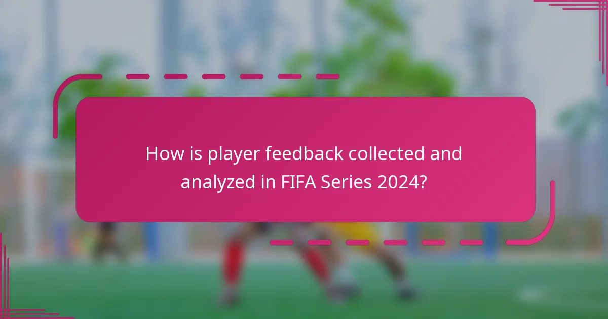 How is player feedback collected and analyzed in FIFA Series 2024?