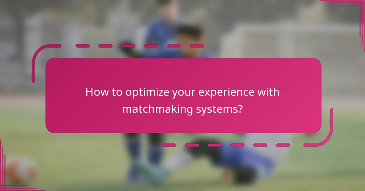 How to optimize your experience with matchmaking systems?