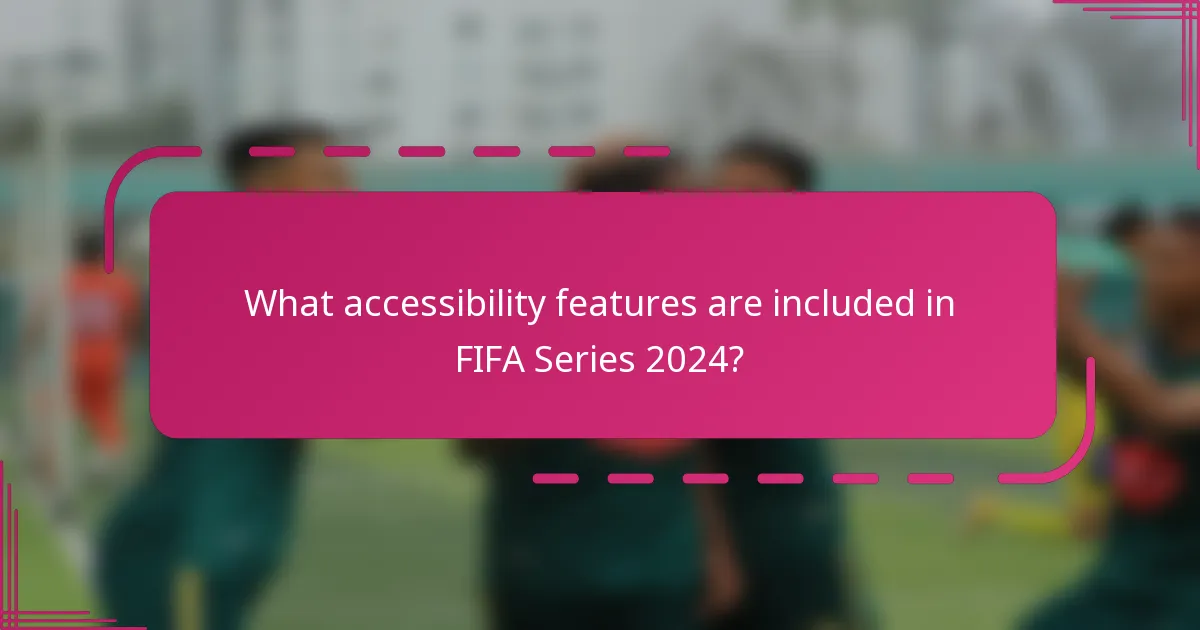 What accessibility features are included in FIFA Series 2024?