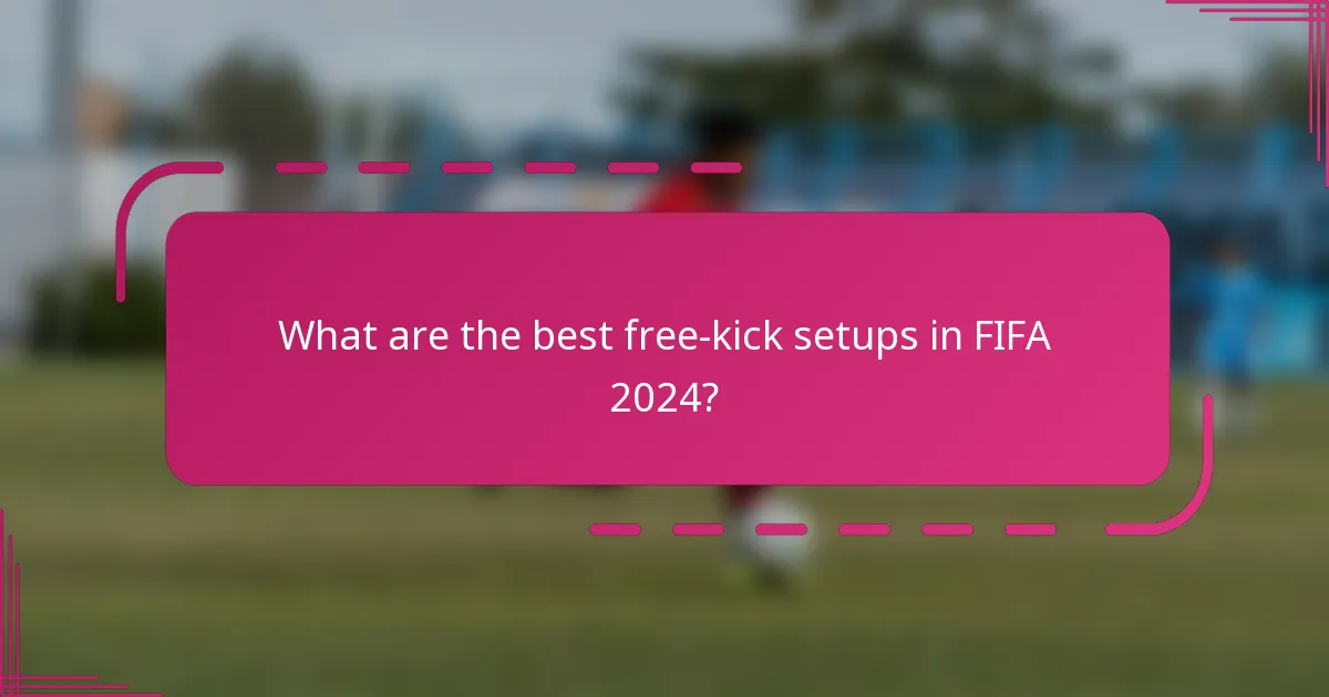 What are the best free-kick setups in FIFA 2024?