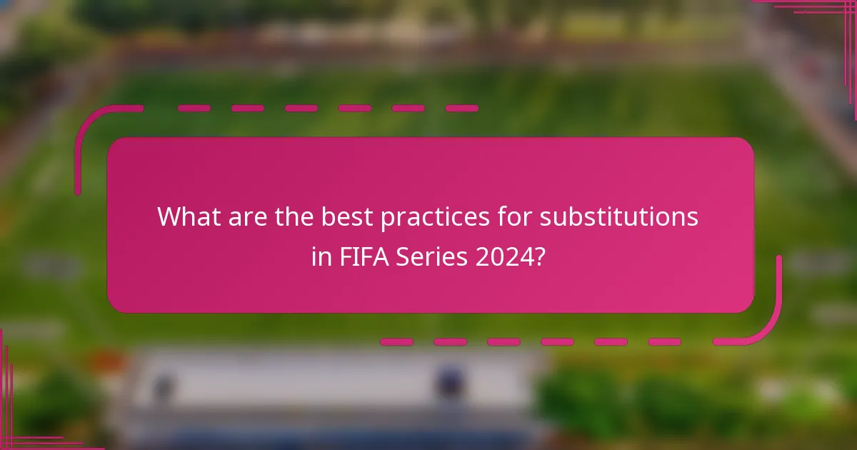 What are the best practices for substitutions in FIFA Series 2024?