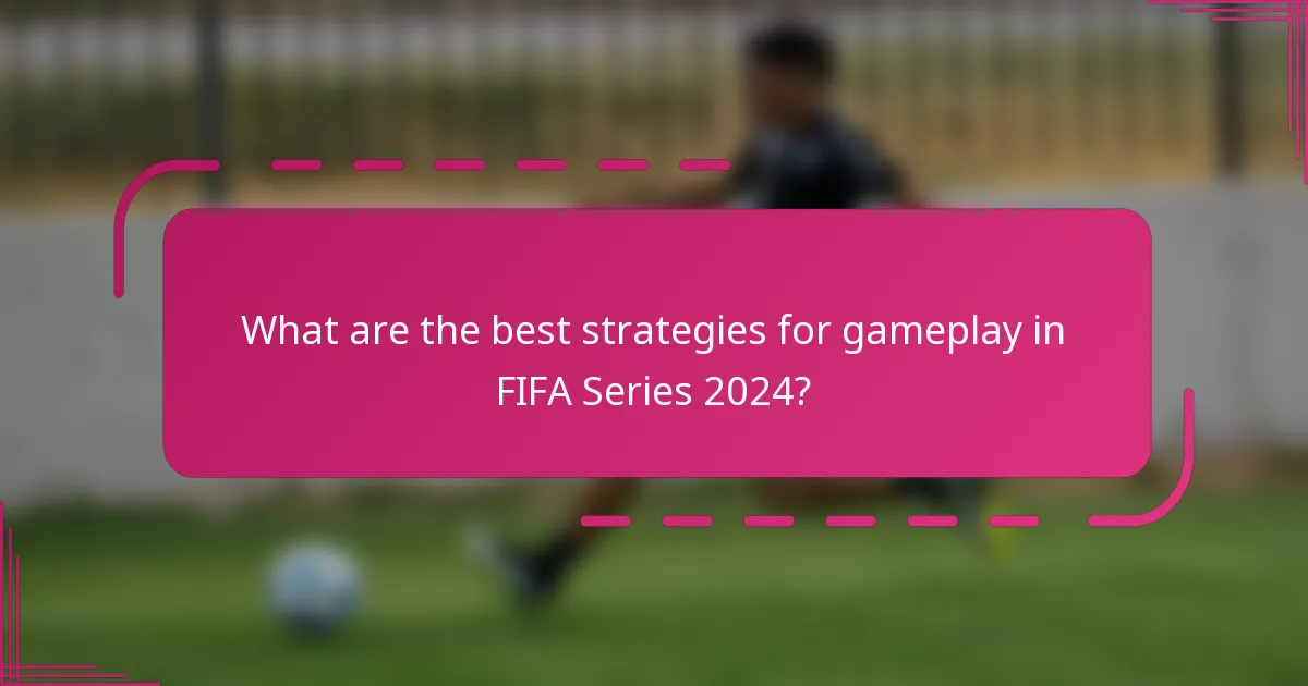 What are the best strategies for gameplay in FIFA Series 2024?
