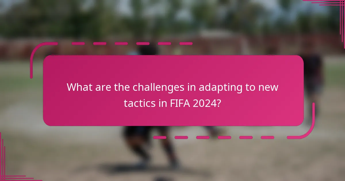 What are the challenges in adapting to new tactics in FIFA 2024?