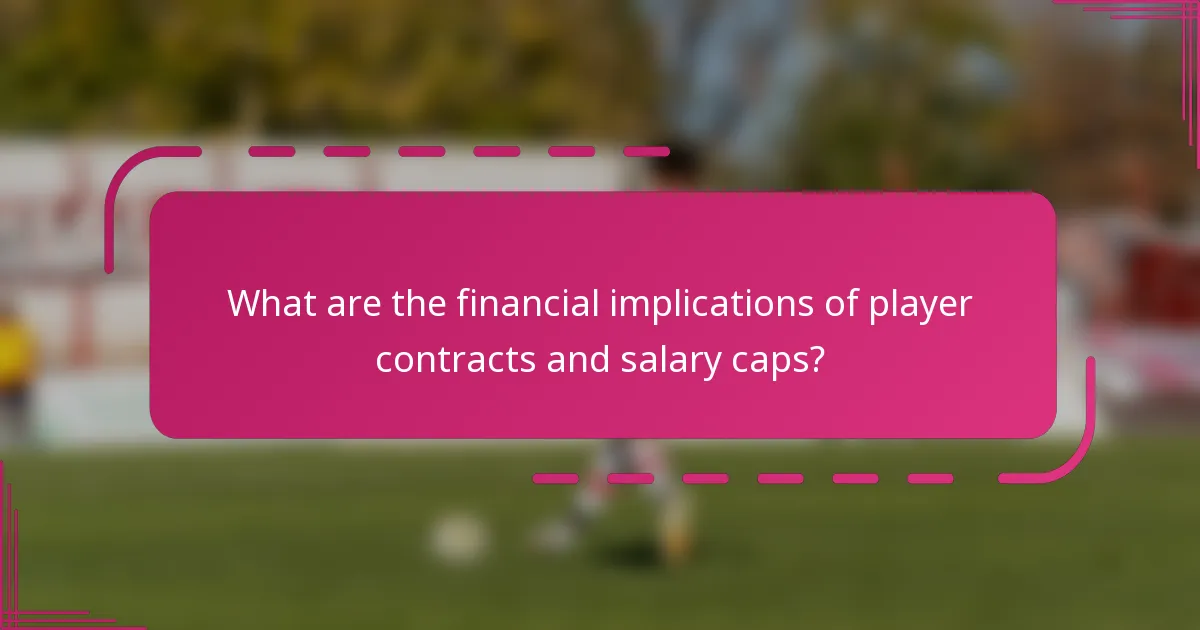 What are the financial implications of player contracts and salary caps?