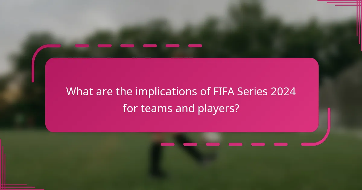 What are the implications of FIFA Series 2024 for teams and players?