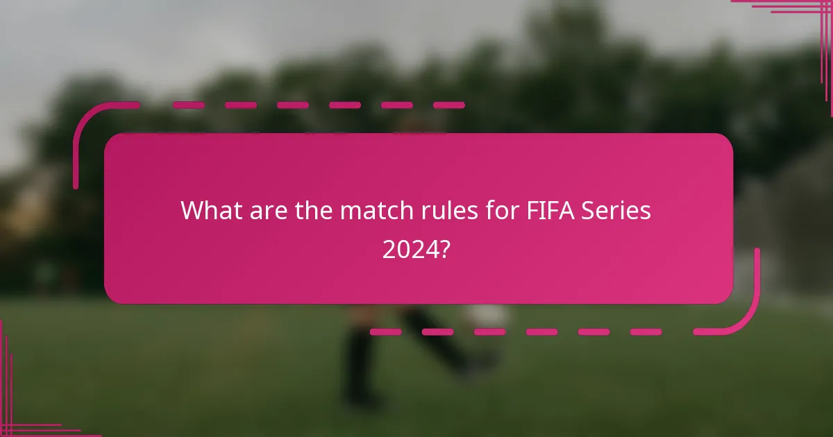 What are the match rules for FIFA Series 2024?