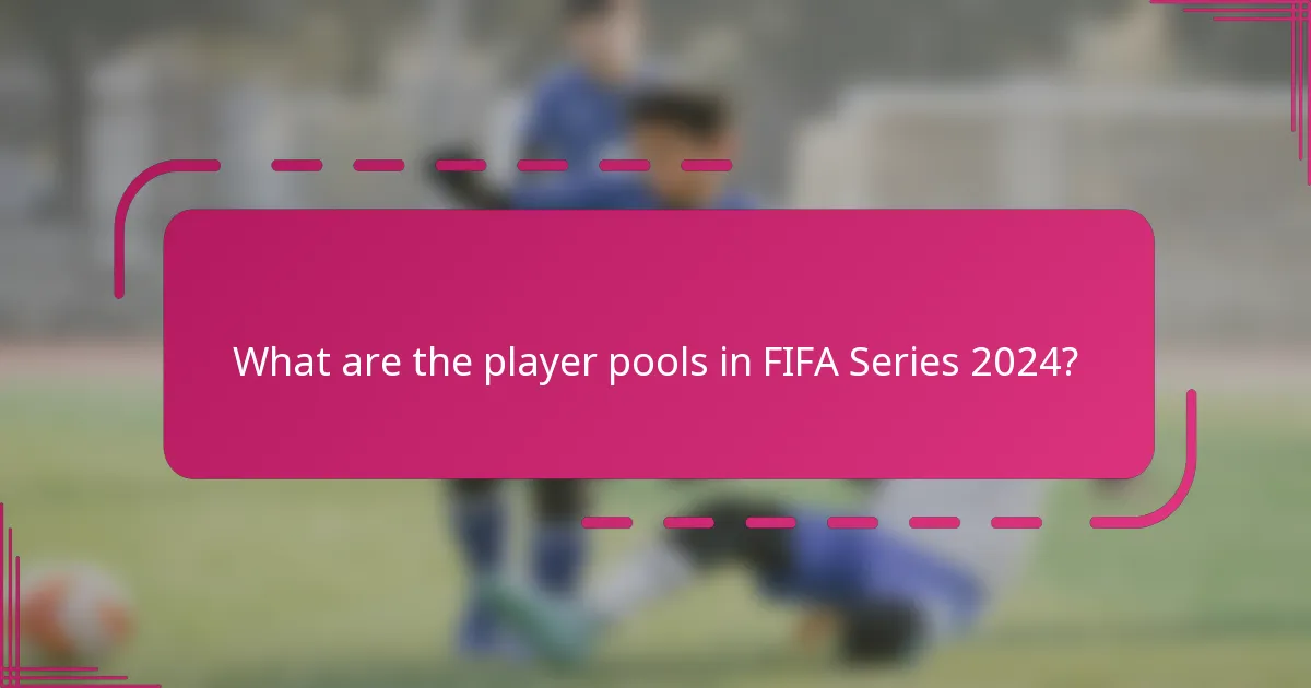 What are the player pools in FIFA Series 2024?