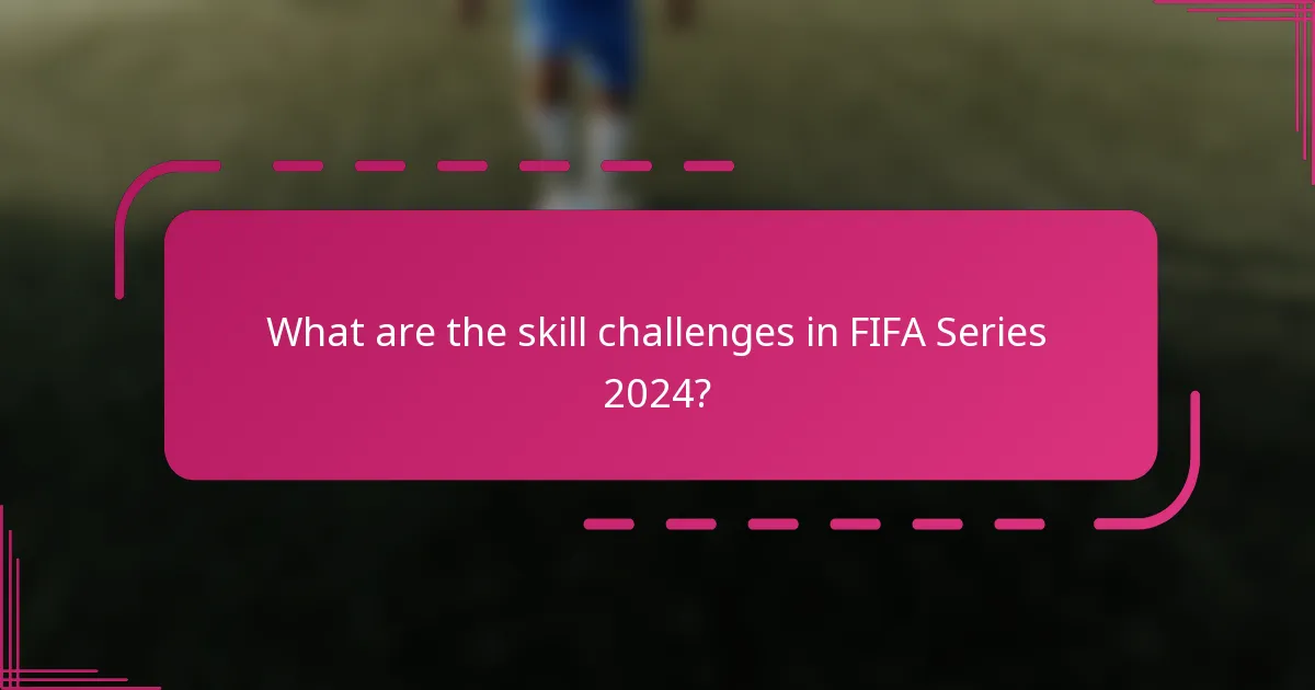 What are the skill challenges in FIFA Series 2024?