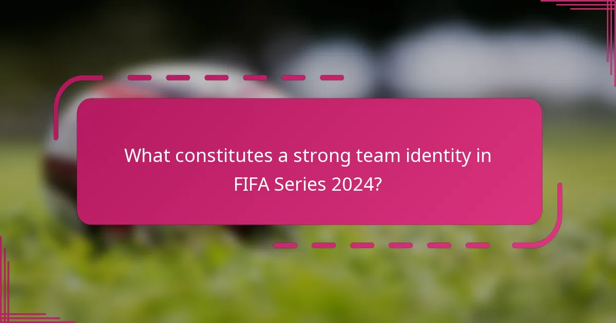 What constitutes a strong team identity in FIFA Series 2024?