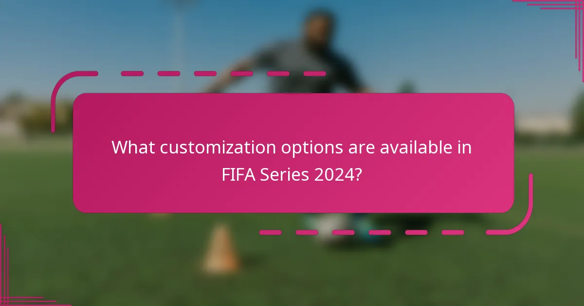 What customization options are available in FIFA Series 2024?