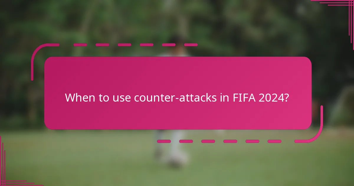 When to use counter-attacks in FIFA 2024?
