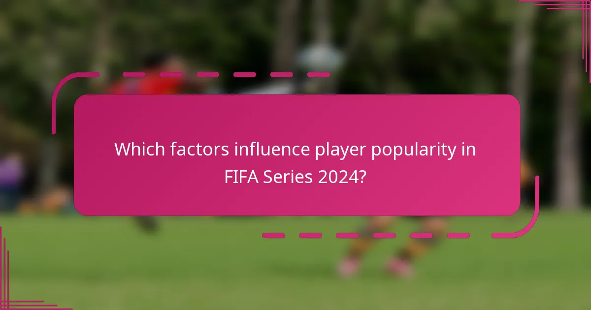 Which factors influence player popularity in FIFA Series 2024?
