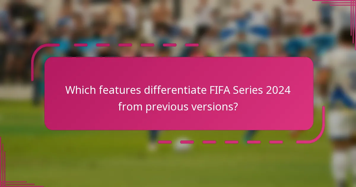 Which features differentiate FIFA Series 2024 from previous versions?