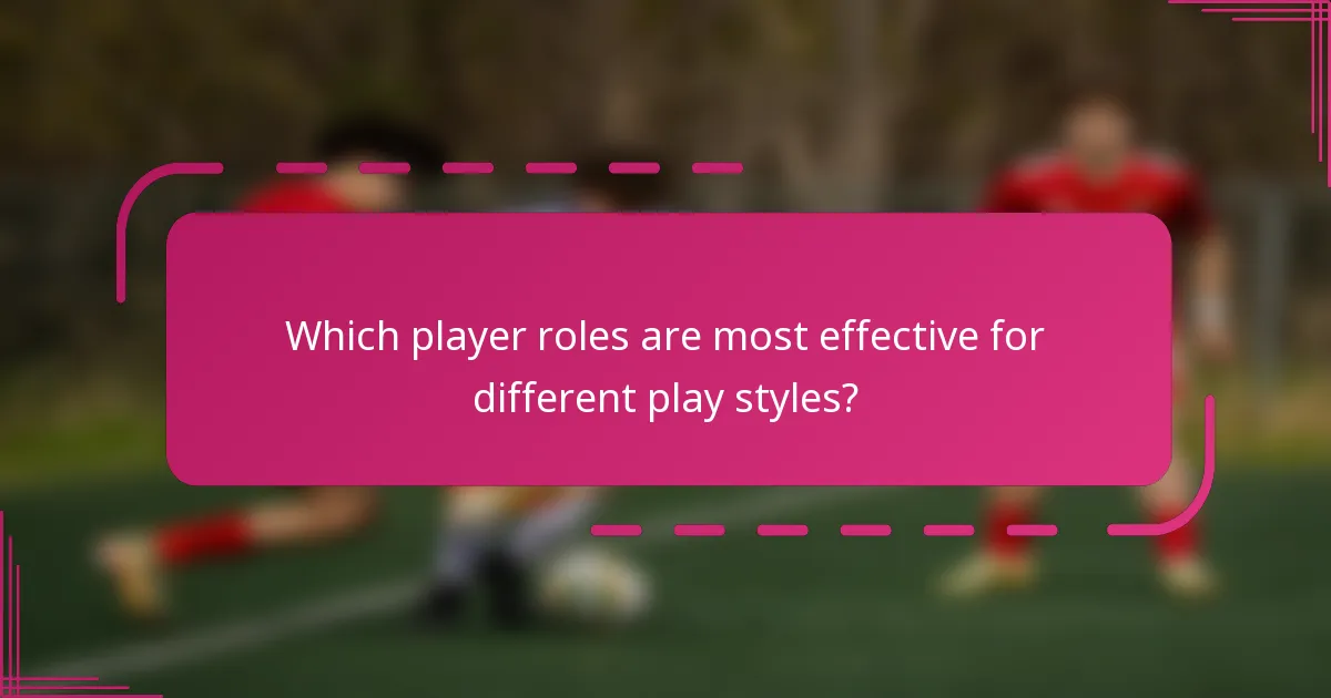 Which player roles are most effective for different play styles?