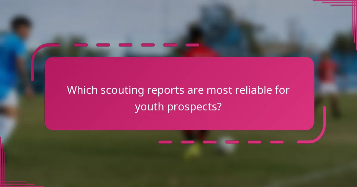Which scouting reports are most reliable for youth prospects?