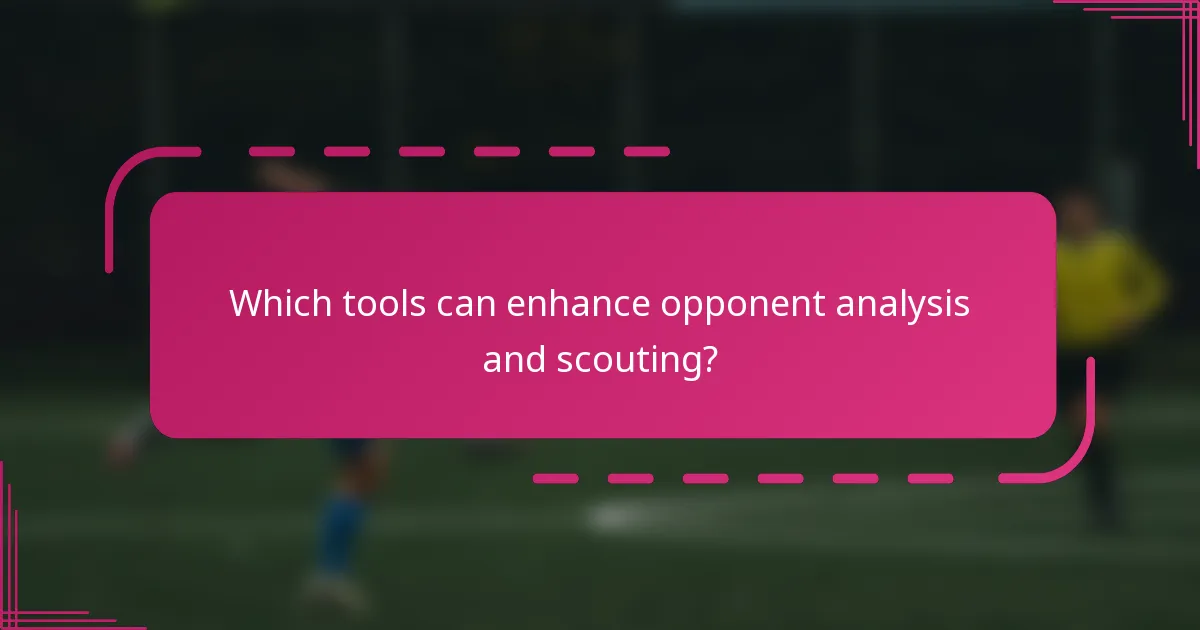 Which tools can enhance opponent analysis and scouting?